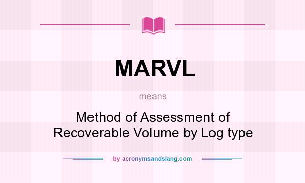 What does MARVL mean? It stands for Method of Assessment of Recoverable Volume by Log type