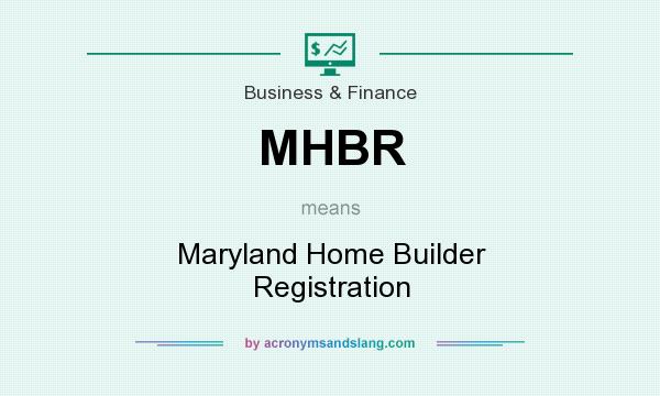 What does MHBR mean? It stands for Maryland Home Builder Registration