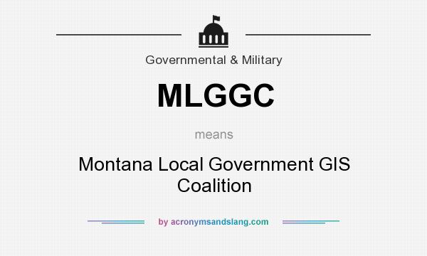 What does MLGGC mean? It stands for Montana Local Government GIS Coalition