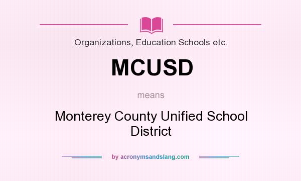 What does MCUSD mean? It stands for Monterey County Unified School District