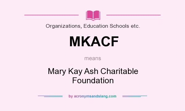 What does MKACF mean? It stands for Mary Kay Ash Charitable Foundation