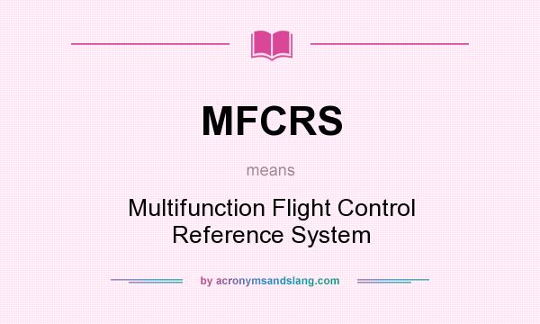 What does MFCRS mean? It stands for Multifunction Flight Control Reference System