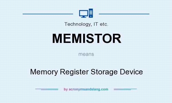 What does MEMISTOR mean? It stands for Memory Register Storage Device