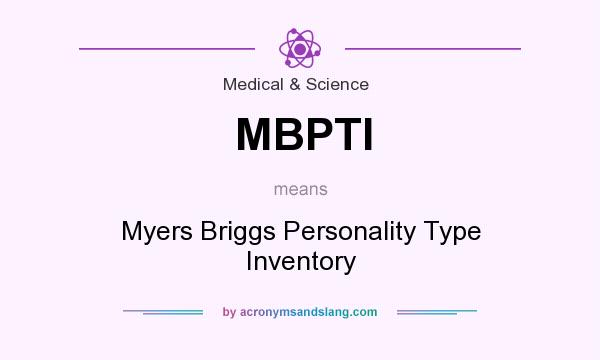 What does MBPTI mean? It stands for Myers Briggs Personality Type Inventory