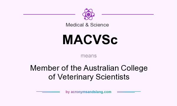 What does MACVSc mean? It stands for Member of the Australian College of Veterinary Scientists