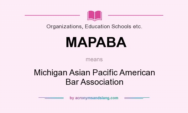 What does MAPABA mean? It stands for Michigan Asian Pacific American Bar Association