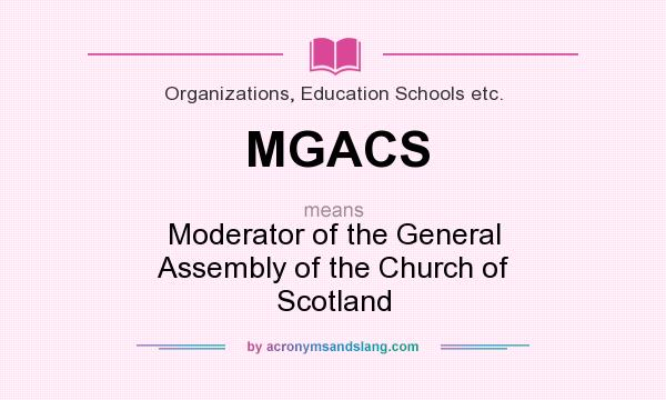 What does MGACS mean? It stands for Moderator of the General Assembly of the Church of Scotland