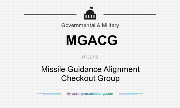 What does MGACG mean? It stands for Missile Guidance Alignment Checkout Group
