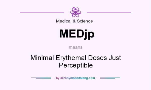 What does MEDjp mean? It stands for Minimal Erythemal Doses Just Perceptible