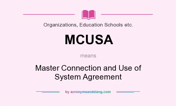 What does MCUSA mean? It stands for Master Connection and Use of System Agreement
