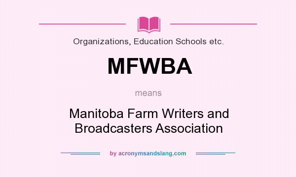 What does MFWBA mean? It stands for Manitoba Farm Writers and Broadcasters Association