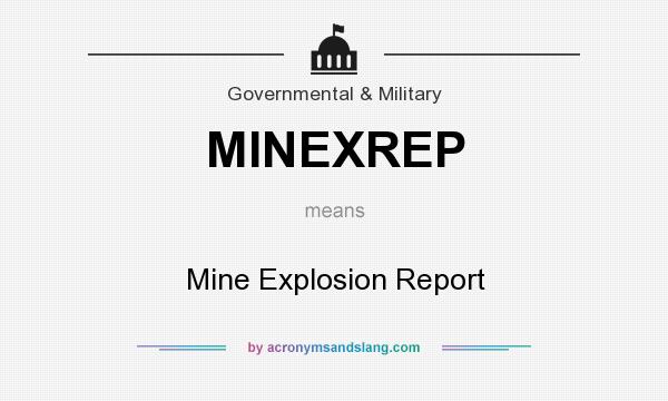 What does MINEXREP mean? It stands for Mine Explosion Report