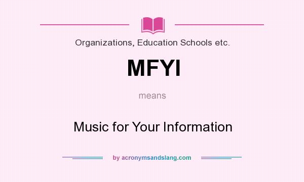 What does MFYI mean? It stands for Music for Your Information
