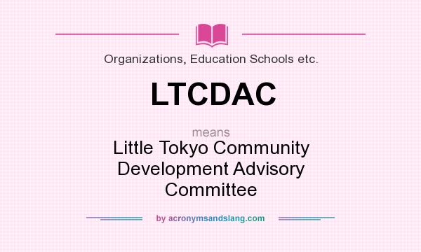 What does LTCDAC mean? It stands for Little Tokyo Community Development Advisory Committee