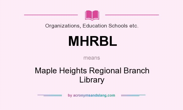 What does MHRBL mean? It stands for Maple Heights Regional Branch Library