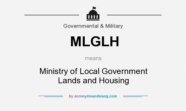 What does MLGLH mean? It stands for Ministry of Local Government Lands and Housing