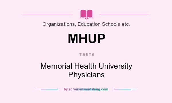 What does MHUP mean? It stands for Memorial Health University Physicians
