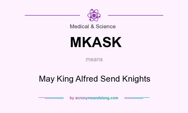 What does MKASK mean? It stands for May King Alfred Send Knights