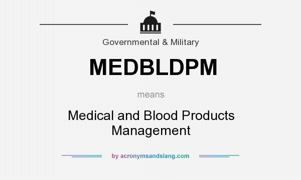 What does MEDBLDPM mean? It stands for Medical and Blood Products Management
