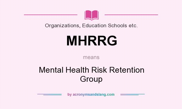 What does MHRRG mean? It stands for Mental Health Risk Retention Group