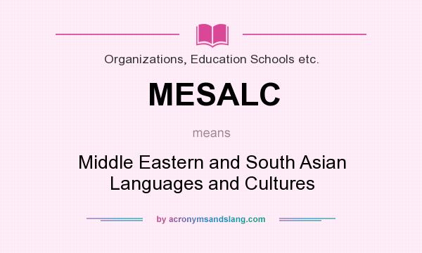 What does MESALC mean? It stands for Middle Eastern and South Asian Languages and Cultures