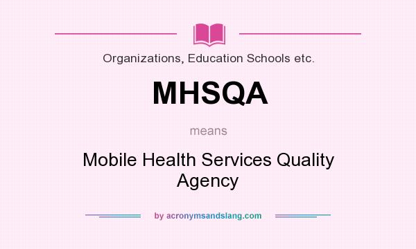 What does MHSQA mean? It stands for Mobile Health Services Quality Agency