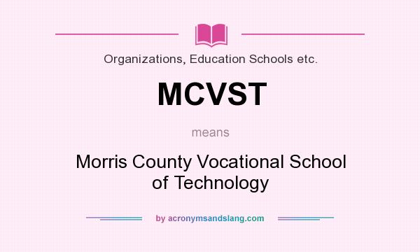 What does MCVST mean? It stands for Morris County Vocational School of Technology