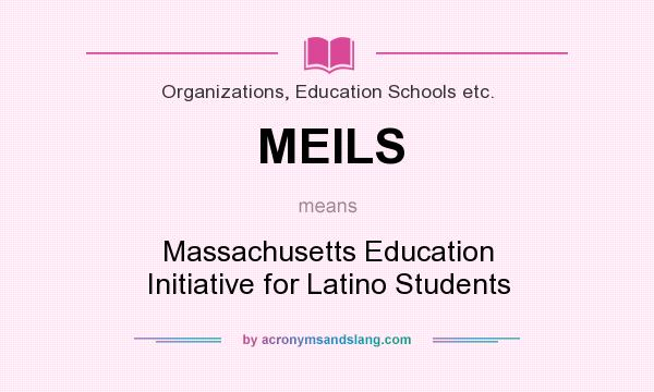 What does MEILS mean? It stands for Massachusetts Education Initiative for Latino Students