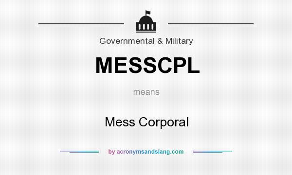 What does MESSCPL mean? It stands for Mess Corporal