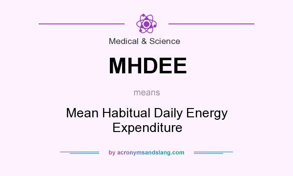 What does MHDEE mean? It stands for Mean Habitual Daily Energy Expenditure