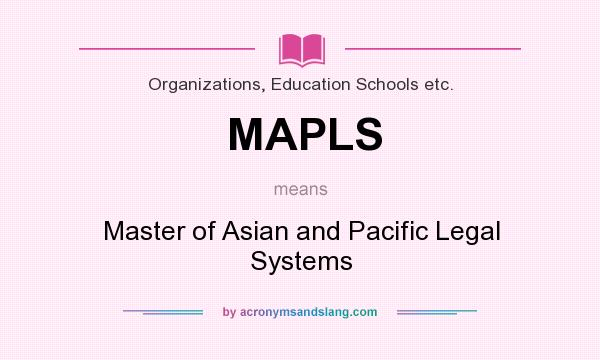 What does MAPLS mean? It stands for Master of Asian and Pacific Legal Systems