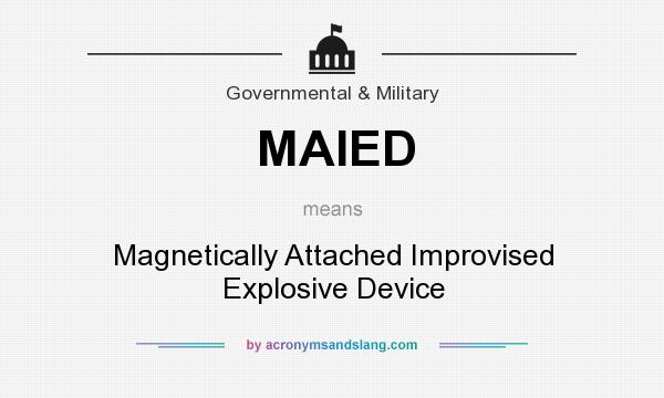 What does MAIED mean? It stands for Magnetically Attached Improvised Explosive Device
