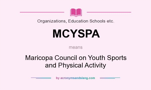 What does MCYSPA mean? It stands for Maricopa Council on Youth Sports and Physical Activity