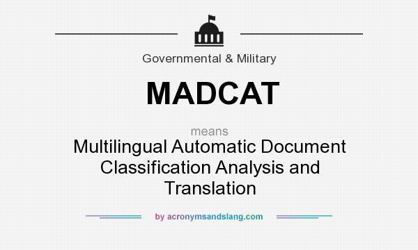 What does MADCAT mean? It stands for Multilingual Automatic Document Classification Analysis and Translation