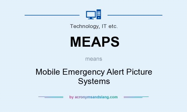 What does MEAPS mean? It stands for Mobile Emergency Alert Picture Systems