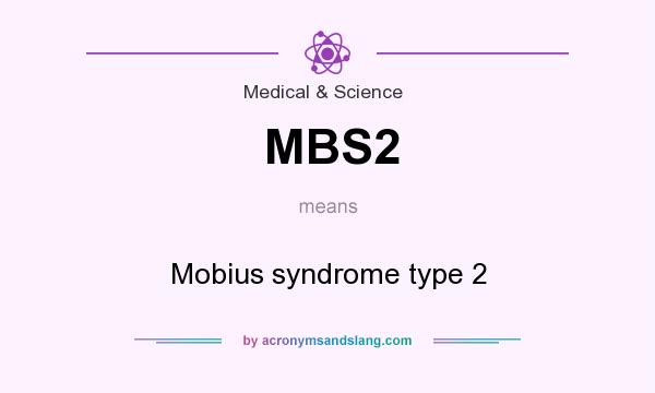 What does MBS2 mean? It stands for Mobius syndrome type 2