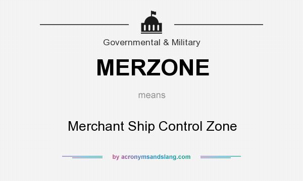 What does MERZONE mean? It stands for Merchant Ship Control Zone