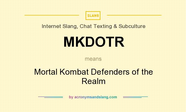 What does MKDOTR mean? It stands for Mortal Kombat Defenders of the Realm