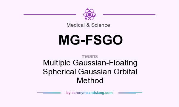 What does MG-FSGO mean? It stands for Multiple Gaussian-Floating Spherical Gaussian Orbital Method