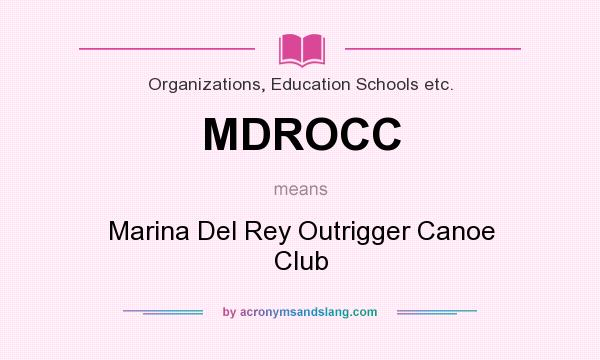 What does MDROCC mean? It stands for Marina Del Rey Outrigger Canoe Club