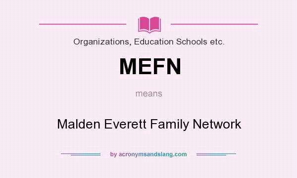 What does MEFN mean? It stands for Malden Everett Family Network