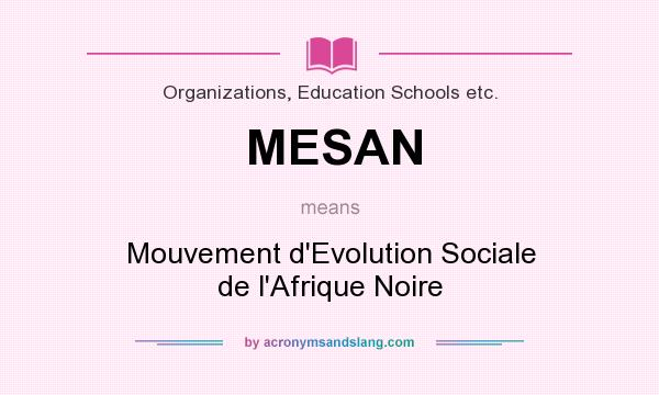 What does MESAN mean? It stands for Mouvement d`Evolution Sociale de l`Afrique Noire