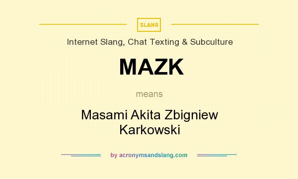 What does MAZK mean? It stands for Masami Akita Zbigniew Karkowski