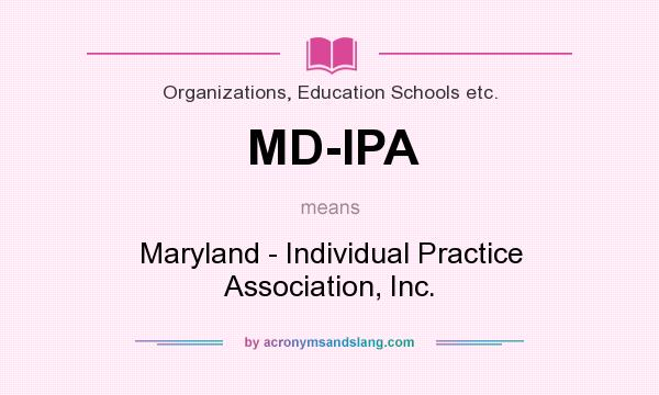 What does MD-IPA mean? It stands for Maryland - Individual Practice Association, Inc.