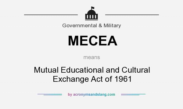 What does MECEA mean? It stands for Mutual Educational and Cultural Exchange Act of 1961