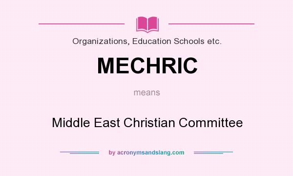 What does MECHRIC mean? It stands for Middle East Christian Committee