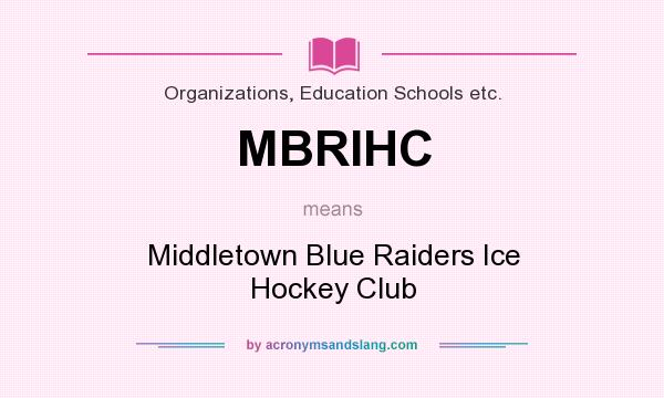 What does MBRIHC mean? It stands for Middletown Blue Raiders Ice Hockey Club