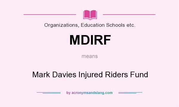 What does MDIRF mean? It stands for Mark Davies Injured Riders Fund