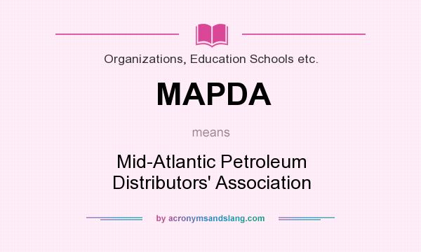 What does MAPDA mean? It stands for Mid-Atlantic Petroleum Distributors` Association