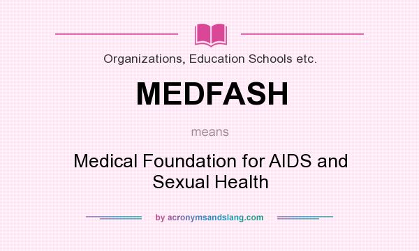 What does MEDFASH mean? It stands for Medical Foundation for AIDS and Sexual Health